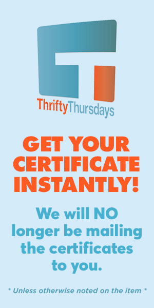 Thrifty Thursdays. Get your Certificate Instantly! We will no longer be mailing the certificates to you.